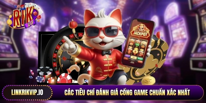 Các tiêu chí đánh giá cổng game chuẩn xác nhất