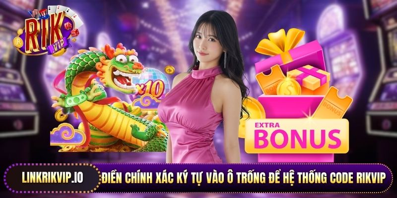 Điền chính xác ký tự vào ô trống để hệ thống Code Rikvip xử lý 