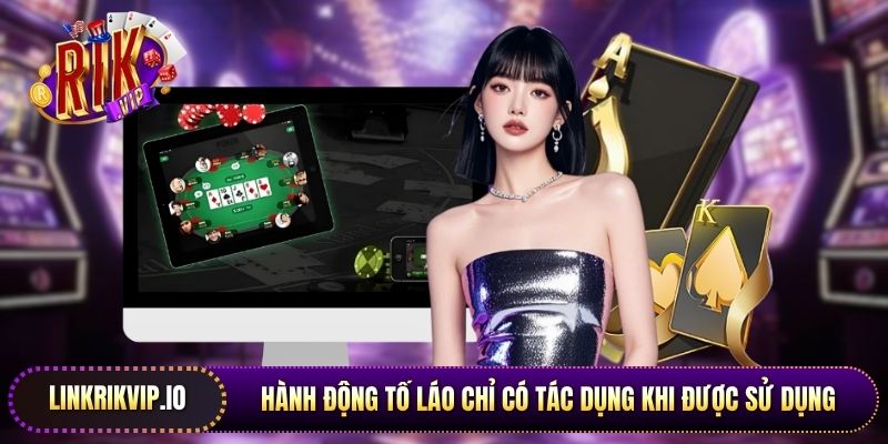 Hành động tố láo chỉ có tác dụng khi được sử dụng một cách bất ngờ