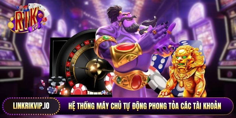 Hệ thống máy chủ tự động phong tỏa các tài khoản có dấu hiệu sử dụng