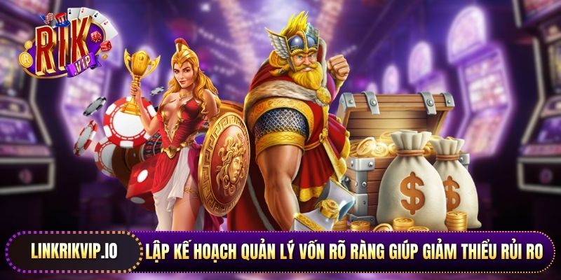 Lập kế hoạch quản lý vốn rõ ràng giúp giảm thiểu rủi ro tài chính