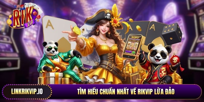 Tìm hiểu chuẩn nhất về Rikvip lừa đảo
