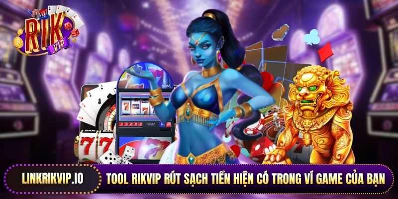 Tool Rikvip rút sạch tiền hiện có trong ví game của bạn 