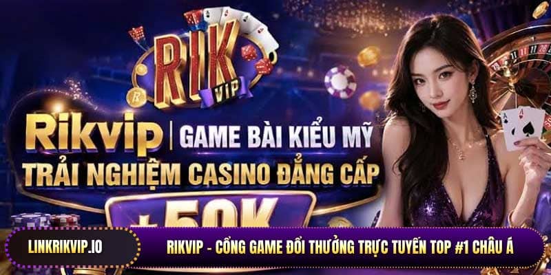 Rikvip - Cổng game đổi thưởng trực tuyến top 1 châu Á