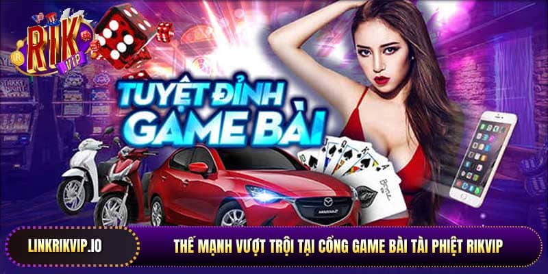Thế mạnh vượt trội tại cổng game bài tài phiệt Rikvip